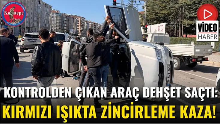 Kontrolden Çıkan Araç Dehşet Saçtı: Kırmızı Işıkta Zincirleme Kaza!