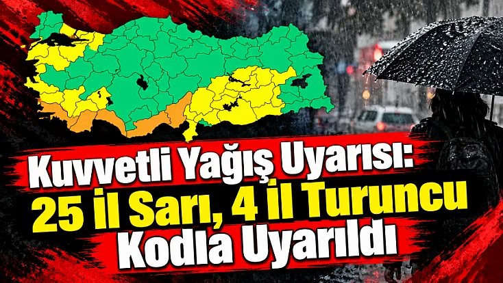 Kuvvetli Yağış Uyarısı: 25 İl Sarı, 4 İl Turuncu Kodla Uyarıldı