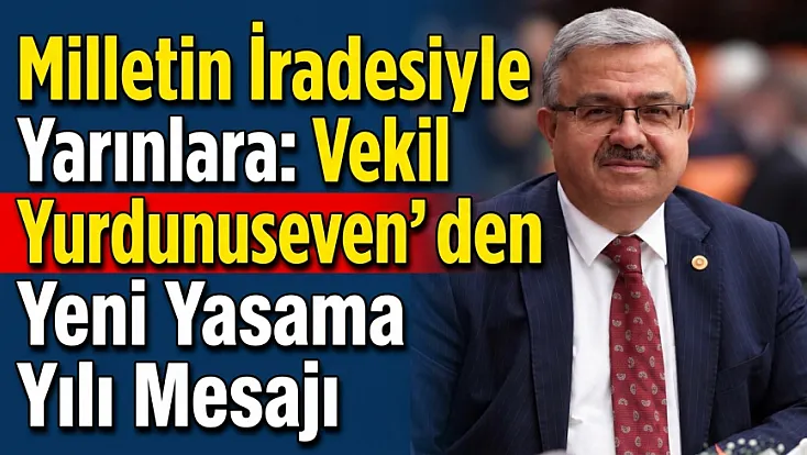 Milletin İradesiyle Yarınlara: Vekil Yurdunuseven’den Yeni Yasama Yılı Mesajı