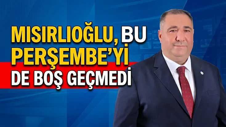 Mısırlıoğlu, Bu Perşembe’yi De Boş Geçmedi