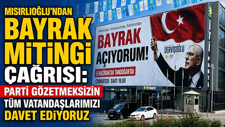 Mısırlıoğlu’ndan Bayrak Mitingi Çağrısı: Parti Gözetmeksizin Tüm Vatandaşlarımızı Davet Ediyoruz