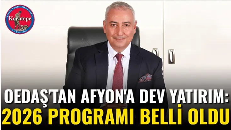 OEDAŞ'tan Afyon'a Dev Yatırım: 2026 Programı Belli Oldu