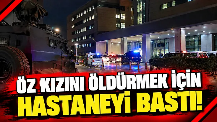 Öz Kızını Öldürmek İçin Hastaneyi Bastı!