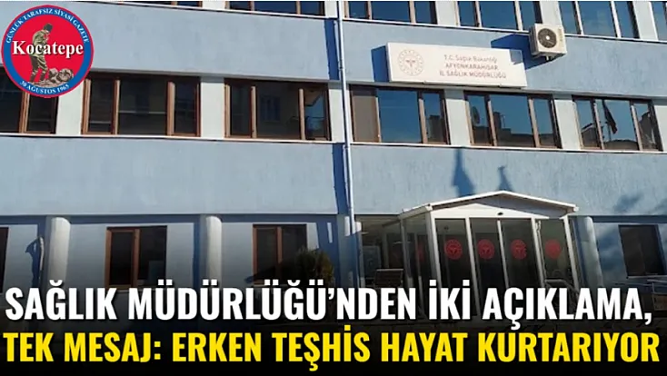 Sağlık Müdürlüğü’nden İki Açıklama, Tek Mesaj: Erken Teşhis Hayat Kurtarıyor