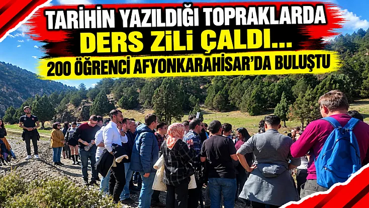 Tarihin Yazıldığı Topraklarda Ders Zili Çaldı… 200 Öğrenci Afyonkarahisar’da Buluştu