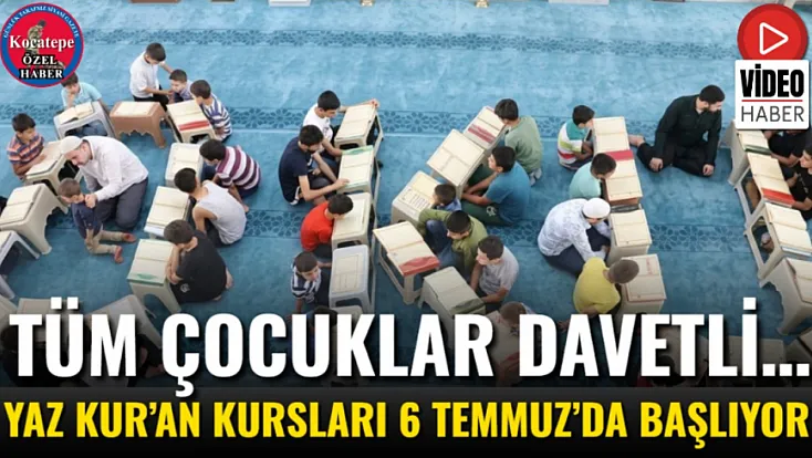 Tüm Çocuklar Davetli… Yaz Kur’an Kursları 6 Temmuz’da Başlıyor
