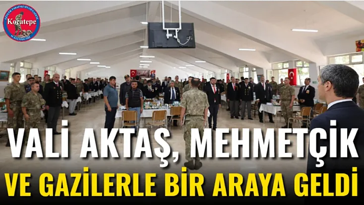 Vali Aktaş, Mehmetçik ve Gazilerle Bir Araya Geldi