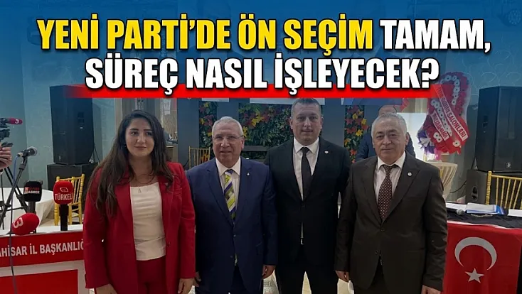 YENİ Parti’de Ön Seçim Tamam, Süreç Nasıl İşleyecek?