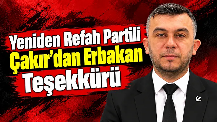 Yeniden Refah Partili Çakır’dan Erbakan Teşekkürü