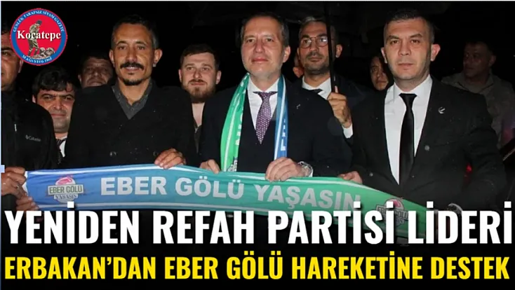 Yeniden Refah Partisi Lideri Erbakan’dan Eber Gölü Hareketine Destek