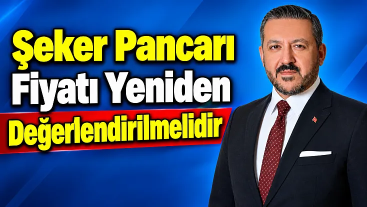 ‘Şeker Pancarı Fiyatı Yeniden Değerlendirilmelidir’