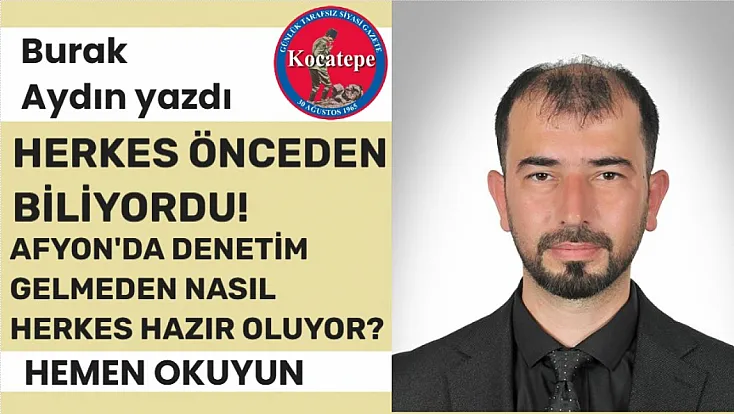 Afyon'da Denetim Gelmeden Nasıl Herkes Hazır Oluyor?