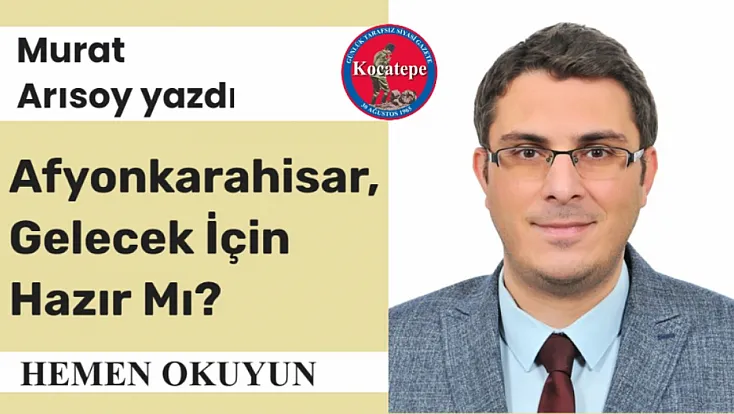 Afyonkarahisar, Gelecek İçin Hazır Mı?