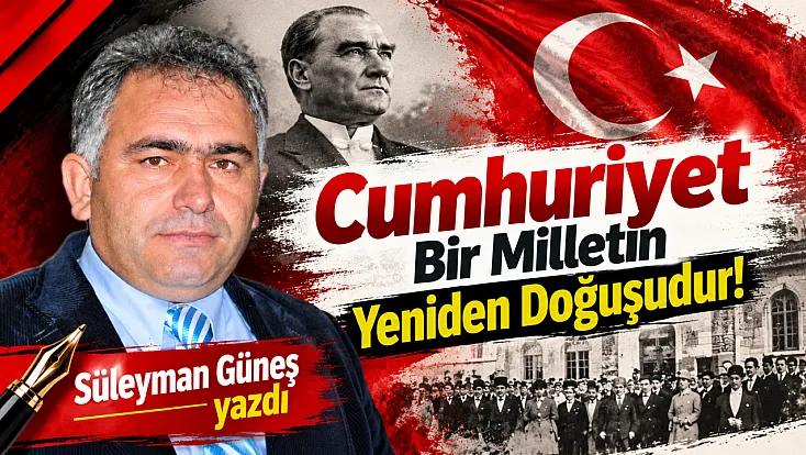 Cumhuriyet Bir Milletin Yeniden Doğuşudur!