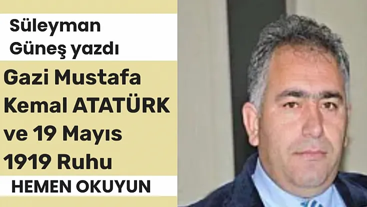 Gazi Mustafa Kemal Atatürk Ve 19 Mayıs 1919 Ruhu