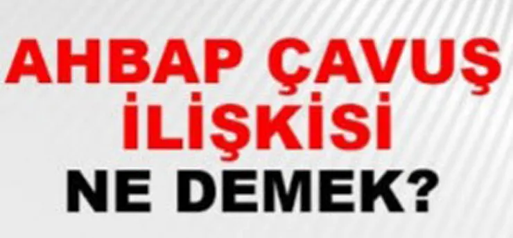 Ahbap-Çavuş Deyimi Nereden Geliyor?