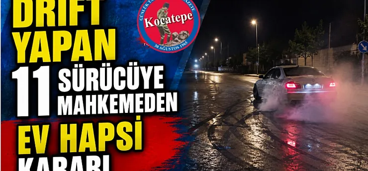 Drift Yapan 11 Sürücüye Mahkemeden Ev Hapsi Kararı