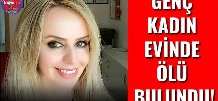 Genç Kadın Evinde Ölü Bulundu!