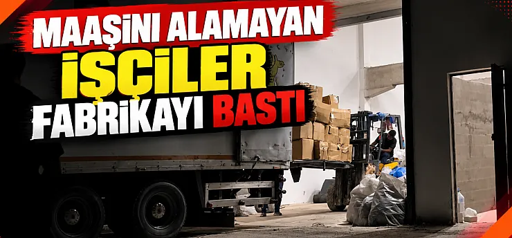 Maaşını Alamayan İşçiler Fabrikayı Bastı