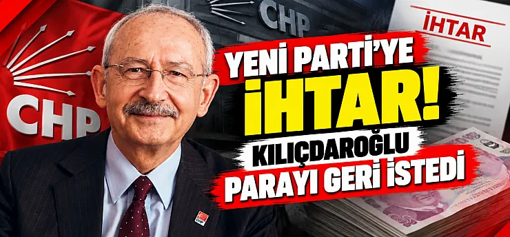 Yeni Parti'ye İhtar! Kılıçdaroğlu Parayı Geri İstedi