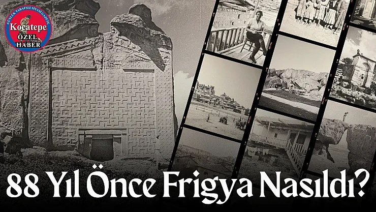 88 Yıl Önce Frigya Nasıldı?