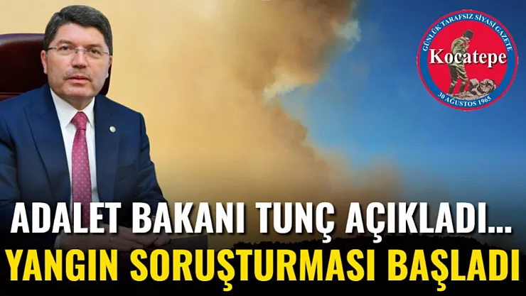 Adalet Bakanı Tunç Açıkladı… Yangın Soruşturması Başladı