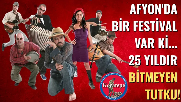 Afyon'da Bir Festival Var ki... 25 Yıldır Bitmeyen Tutku!