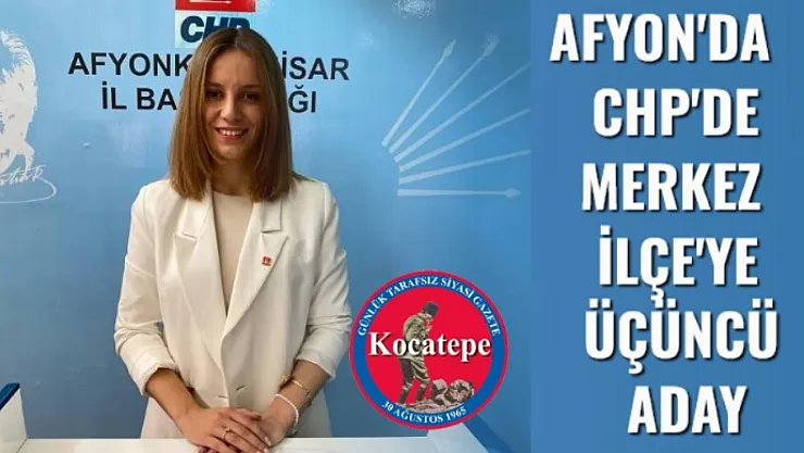 Afyon'da CHP'de Merkez İlçe'ye Üçüncü Aday