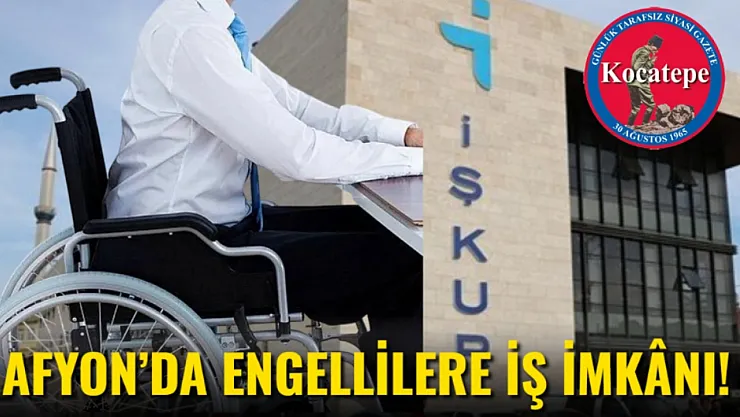 Afyon'da Engellilere İş İmkânı!