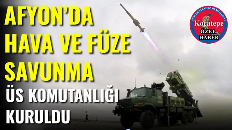 Afyon'da Hava Ve Füze Savunma Üs Komutanlığı Kuruldu
