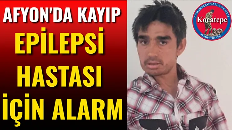 Afyon'da Kayıp Epilepsi Hastası İçin Alarm