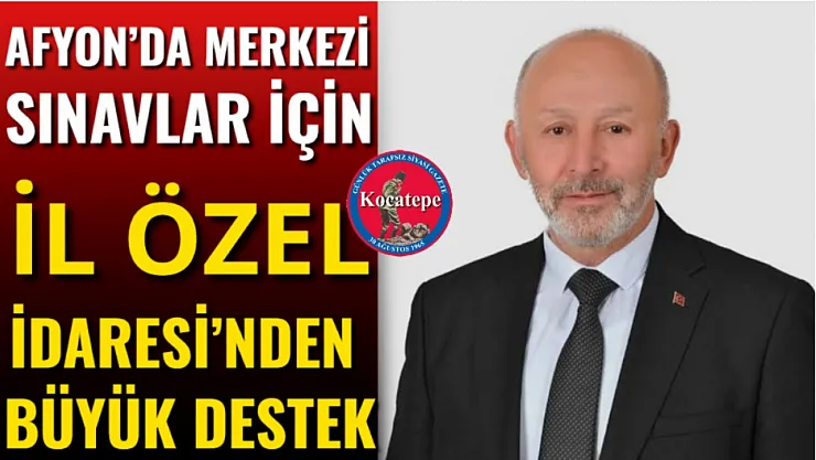 Afyon'da Merkezi Sınavlar İçin İl Özel İdaresi'nden Büyük Destek