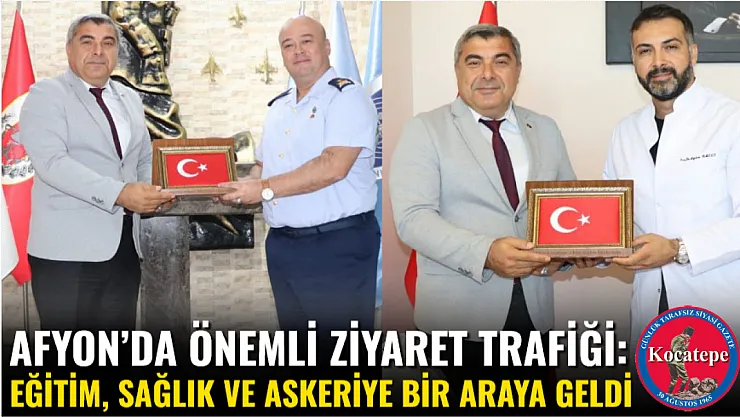 Afyon'da Önemli Ziyaret Trafiği: Eğitim, Sağlık ve Askeriye Bir Araya Geldi