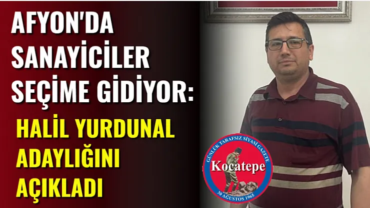 Afyon'da Sanayiciler Seçime Gidiyor: Halil Yurdunal Adaylığını Açıkladı