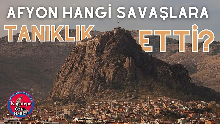 Afyon Hangi Savaşlara Tanıklık Etti?