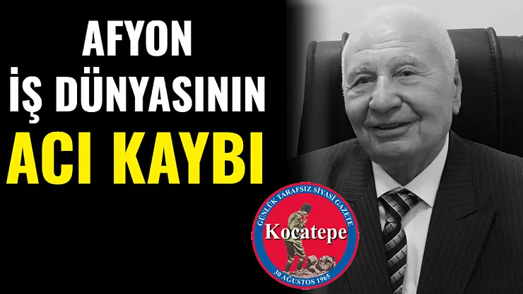 Afyon İş Dünyasının Acı Kaybı