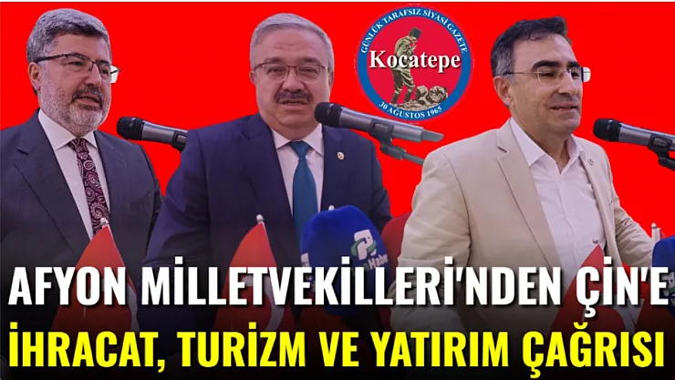 Afyon Milletvekilleri'nden Çin'e İhracat, Turizm Ve Yatırım Çağrısı