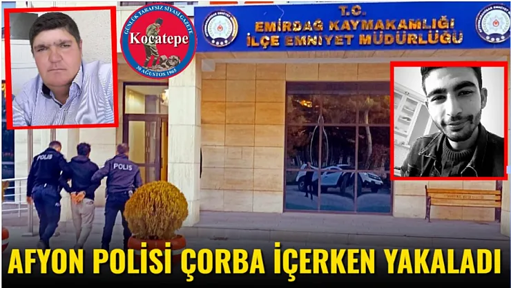 Afyon Polisi Çorba İçerken Yakaladı