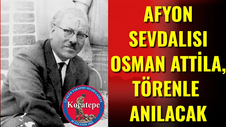 Afyon Sevdalısı Osman Attila, Törenle Anılacak