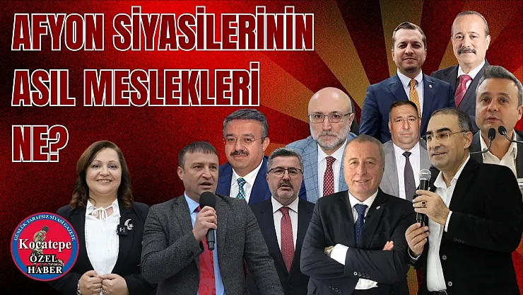 Afyon Siyasilerinin Asıl Meslekleri Ne?