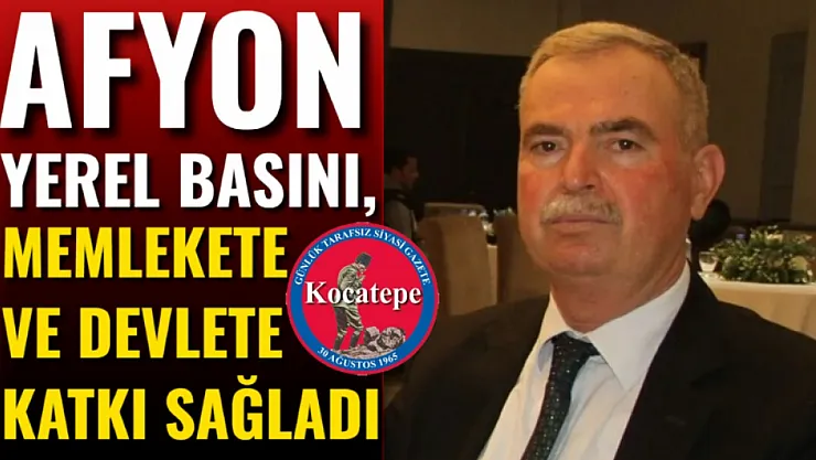 Afyon Yerel Basını, Memlekete Ve Devlete Katkı Sağladı