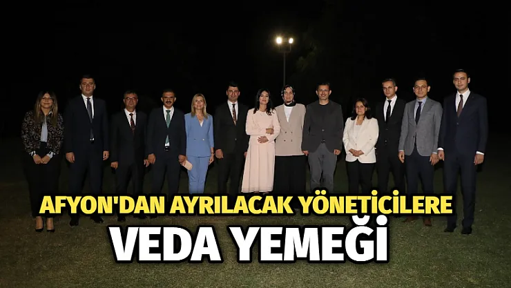 Afyon’dan ayrılacak yöneticilere veda yemeği
