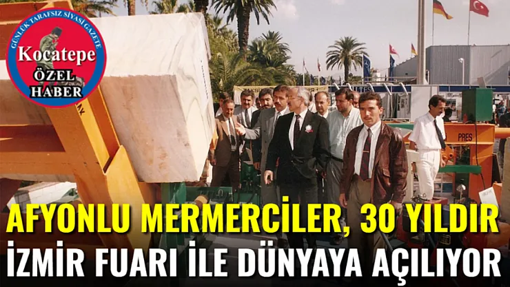 Afyonlu Mermerciler, 30 Yıldır İzmir Fuarı İle Dünyaya Açılıyor