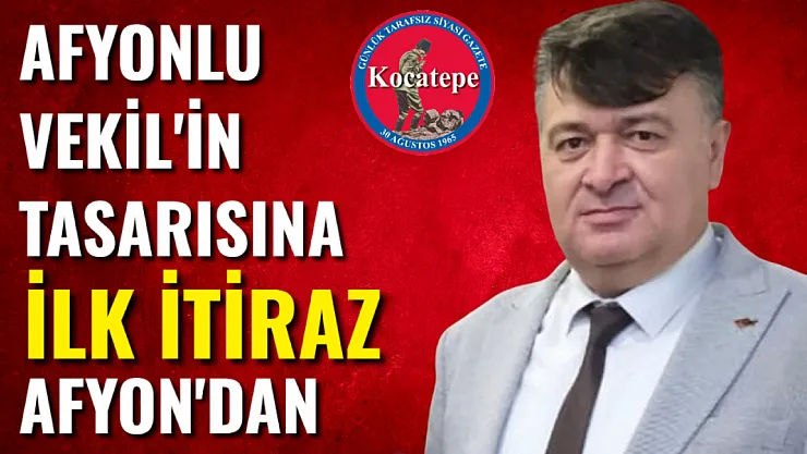 Afyonlu Vekil'in Tasarısına İlk İtiraz Afyon'dan