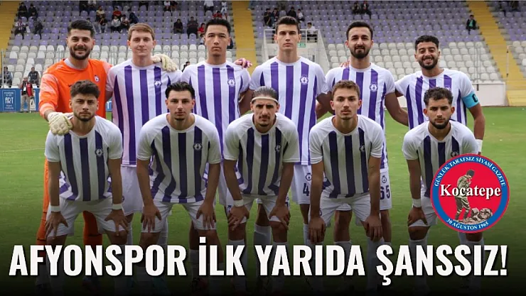 Afyonspor İlk Yarıda Şanssız!