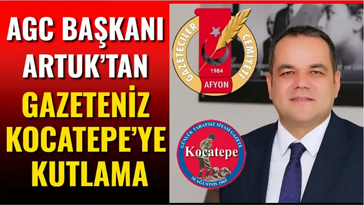 AGC Başkanı Artuk'tan Gazeteniz Kocatepe'ye Kutlama