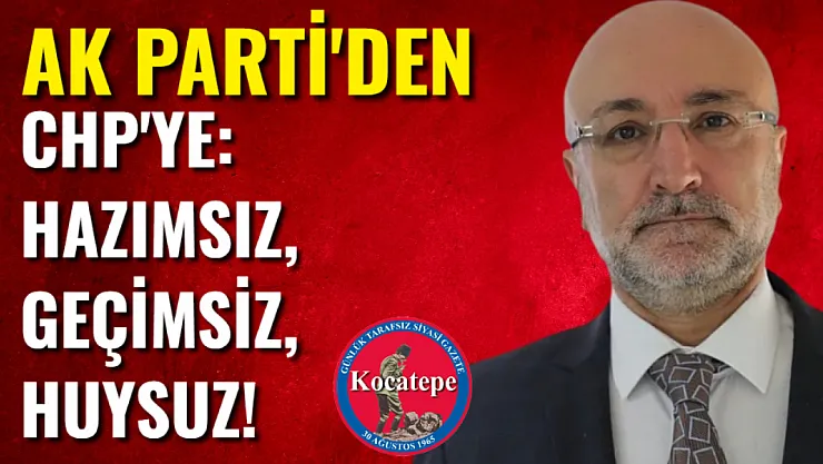 AK Parti'den CHP'ye: Hazımsız, Geçimsiz, Huysuz!