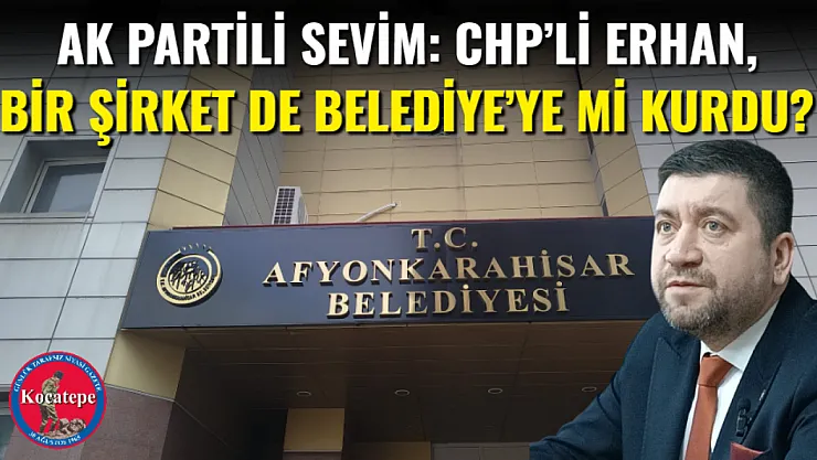 AK Partili Sevim: CHP'li Erhan, Bir Şirket De Belediye'ye Mi Kurdu?