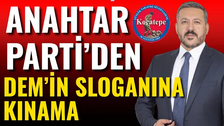 Anahtar Parti'den DEM'in Sloganına Kınama