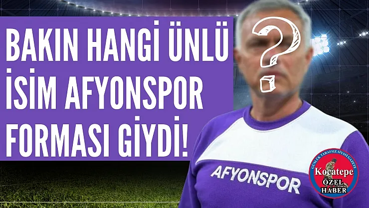 Bakın Hangi Ünlü İsim Afyonspor Forması Giydi!